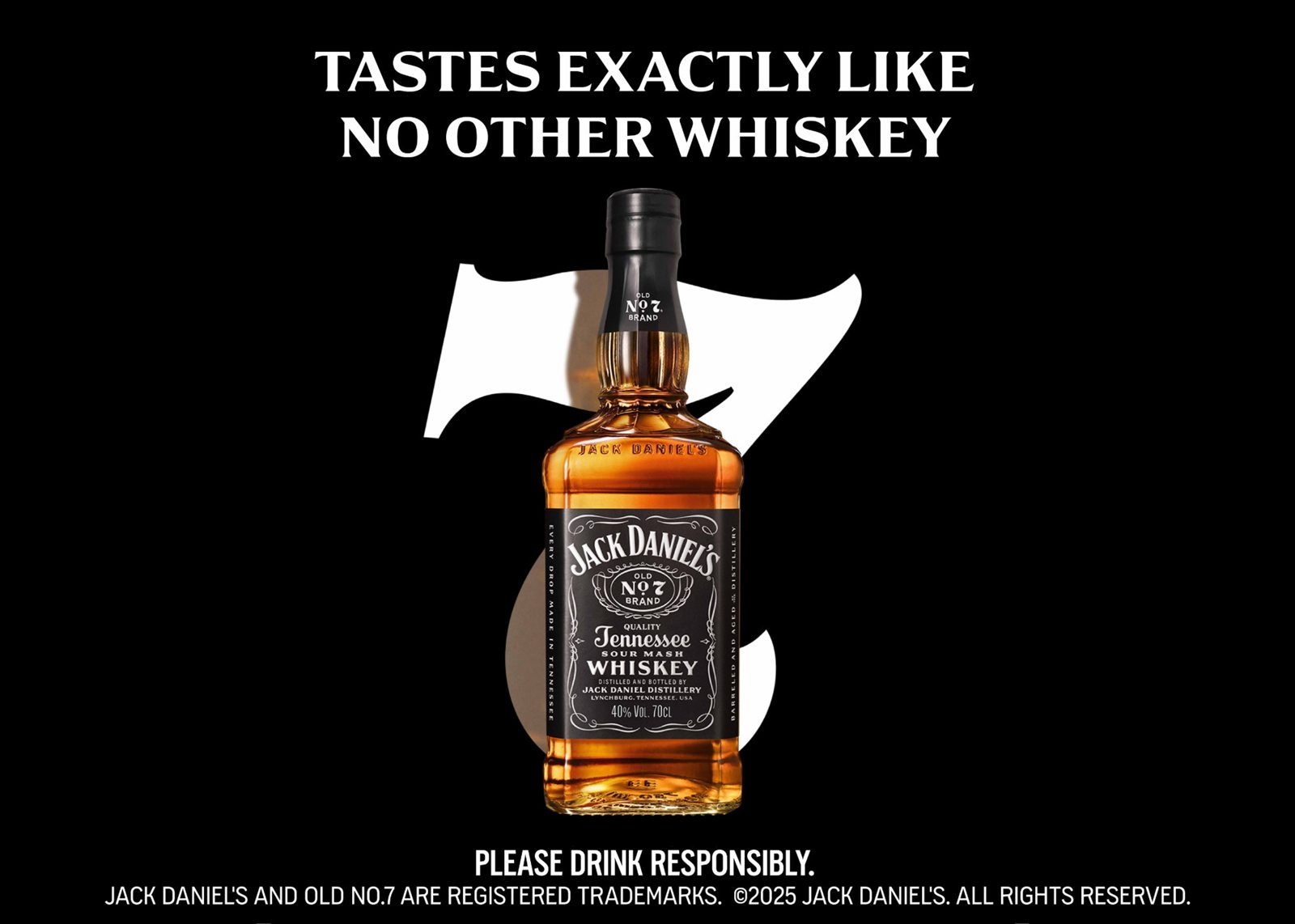 Jack Daniel's key visual: Tastes exactly like no other whiskey, with the bottle set against a large 7